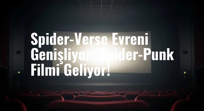 Spider-Verse Evreni Genişliyor: Spider-Punk Filmi Geliyor!