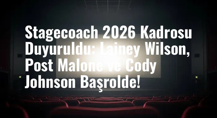 Stagecoach 2026 Kadrosu Duyuruldu: Lainey Wilson, Post Malone ve Cody Johnson Başrolde!