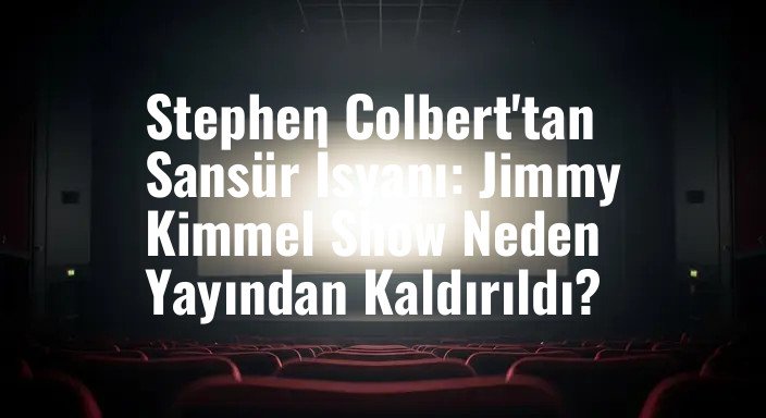 Stephen Colbert'tan Sansür İsyanı: Jimmy Kimmel Show Neden Yayından Kaldırıldı?