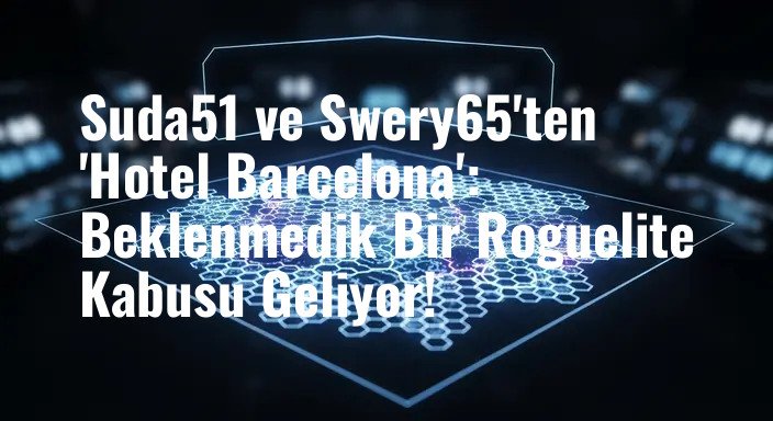 Suda51 ve Swery65'ten 'Hotel Barcelona': Beklenmedik Bir Roguelite Kabusu Geliyor!