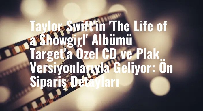 Taylor Swift'in 'The Life of a Showgirl' Albümü Target'a Özel CD ve Plak Versiyonlarıyla Geliyor: Ön Sipariş Detayları