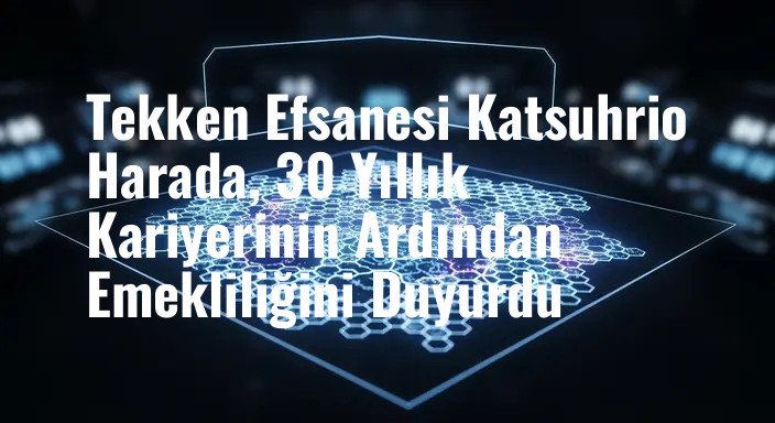 Tekken Efsanesi Katsuhrio Harada, 30 Yıllık Kariyerinin Ardından Emekliliğini Duyurdu