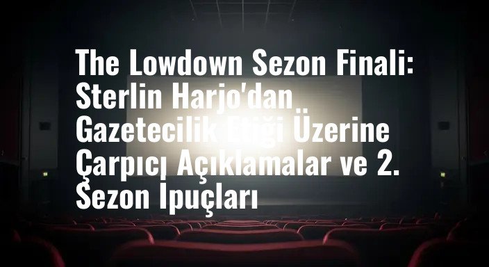 The Lowdown Sezon Finali: Sterlin Harjo'dan Gazetecilik Etiği Üzerine Çarpıcı Açıklamalar ve 2. Sezon İpuçları