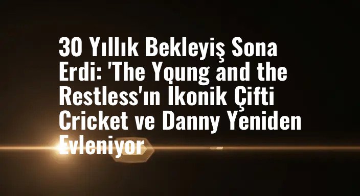 30 Yıllık Bekleyiş Sona Erdi: 'The Young and the Restless'ın İkonik Çifti Cricket ve Danny Yeniden Evleniyor