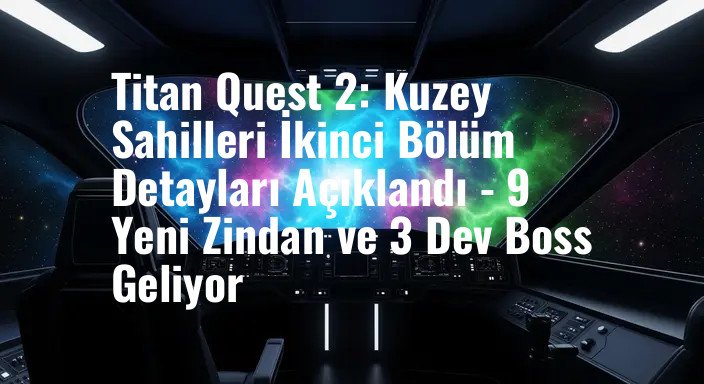 Titan Quest 2: Kuzey Sahilleri İkinci Bölüm Detayları Açıklandı - 9 Yeni Zindan ve 3 Dev Boss Geliyor