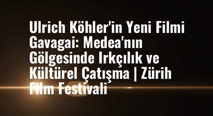 Ulrich Köhler'in Yeni Filmi Gavagai: Medea'nın Gölgesinde Irkçılık ve Kültürel Çatışma | Zürih Film Festivali