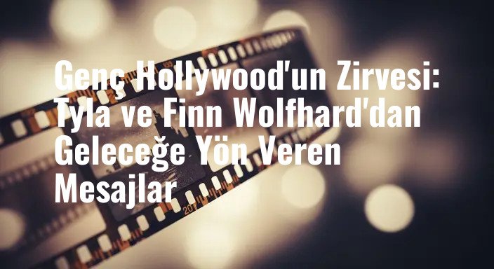 Genç Hollywood'un Zirvesi: Tyla ve Finn Wolfhard'dan Geleceğe Yön Veren Mesajlar