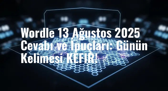 Wordle 13 Ağustos 2025 Cevabı ve İpuçları: Günün Kelimesi KEFIR!