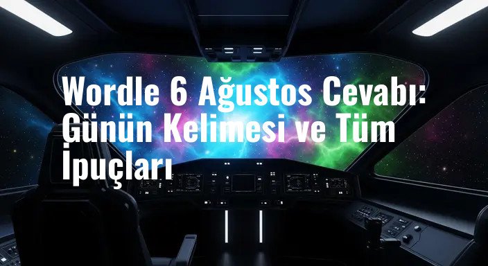 Wordle 6 Ağustos Cevabı: Günün Kelimesi ve Tüm İpuçları