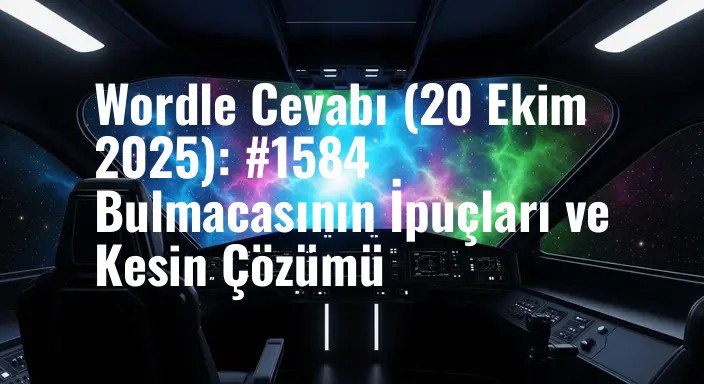 Wordle Cevabı (20 Ekim 2025): #1584 Bulmacasının İpuçları ve Kesin Çözümü